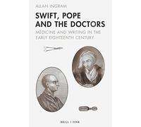 Swift, Pope and the Doctors: Medicine and Writing in the Early Eighteenth Century