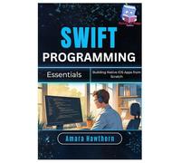 Swift Programming Essentials: Building Native iOS Apps from Scratch