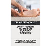 SWIFT REMEDY GUIDE FOR PLANTAR FASCIITIS: Topmost Survival Guide For Coping, Preventing, Treating, And Permanently Eliminating Symptoms