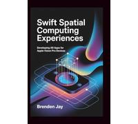 Swift Spatial Computing Experiences: Developing AR Apps for Apple Vision Pro Devices