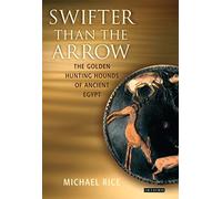 Swifter Than the Arrow: The Golden Hunting Hounds of Ancient Egypt