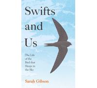 Swifts and Us : The Life of the Bird That Sleeps in the Sky