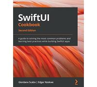 SwiftUI Cookbook: A guide to solving the most common problems and learning best practices while building SwiftUI apps, 2nd Edition