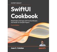 SwiftUI Cookbook: Build Modern iOS Apps with Practical Recipes and Hands-On Sample Projects