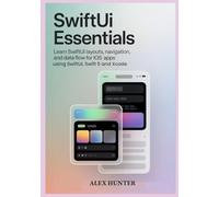 SwiftUI Essentials: Learn SwiftUI Layouts, Navigation, and Data Flow for iOS Apps using SwiftUI, Swift 5 and Xcode (Swift & SwiftUI Learning Series)