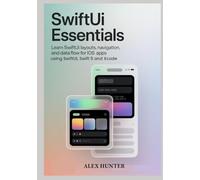 SwiftUI Essentials: Learn SwiftUI Layouts, Navigation, and Data Flow for iOS Apps using SwiftUI, Swift 5 and Xcode (Swift & SwiftUI Learning Series)