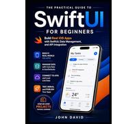 SwiftUI for Beginners: A Practical Guide to Building Real iOS Apps from Scratch