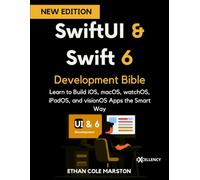 SwiftUI & Swift 6 Development Bible: Learn to Build iOS, macOS, watchOS, iPadOS, and visionOS Apps the Smart Way (Swift and iOS Mastery)