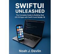 SwiftUI Unleashed: The Complete Guide to Building Real iOS 18 Apps with Swift 6 and Xcode 16