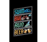 Swim Bike Run Beer: Do you do Triathlons as a Triathlete? Do you know someone who is an avid Triathlon particapant? Then this Journal is for you, let ... be Swimming, Biking, Running, and Beering!