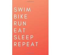 Swim Bike Run Eat Sleep Repeat: a journal for triathletes