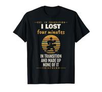 Swim Bike Run I Lost Four Minutes in Transition Triathlon T-Shirt