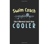 Swim Coach Like a Normal Coach Only Cooler: Coaching Gift For The Best Swimming Trainer Ever. It Doesn't Matter If It Is A Man Or Woman.