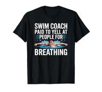 Swim Coach Paid to Yell at People for Breathing, Swimmer T-Shirt