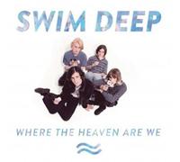 SWIM DEEP - WHERE THE HEAVEN ARE WE CD INTERNATIONAL POP NEW
