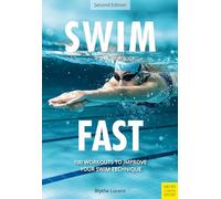 Swim Fast: 100 Workouts to Improve Your Swim Technique