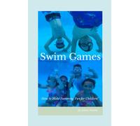 Swim Games: How to make swimming fun for children! (Swim Foundations for Children)