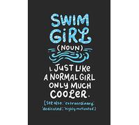 Swim Girl Noun: Just A Normal Girl Only Much Cooler: Notebook I 6 X 9 I 120 Pages