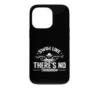 Swim Like There's No Tomorrow Swim Athlete Case for iPhone 13 Pro