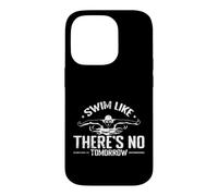 Swim Like There's No Tomorrow Swim Athlete Case for iPhone 14 Pro