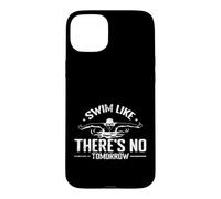 Swim Like There's No Tomorrow Swim Athlete Case for iPhone 15 Plus