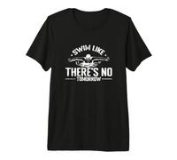 Swim Like There's No Tomorrow Swim Athlete Premium T-Shirt