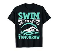 Swim Like There's No Tomorrow Swimmer Swimming T-Shirt
