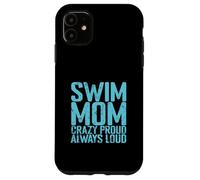 Swim Mom Crazy Proud Loud Case for iPhone 11