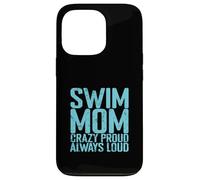 Swim Mom Crazy Proud Loud Case for iPhone 13 Pro