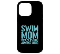Swim Mom Crazy Proud Loud Case for iPhone 14 Pro Max