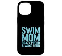 Swim Mom Crazy Proud Loud Case for iPhone 15