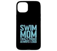 Swim Mom Crazy Proud Loud Case for iPhone 15 Plus