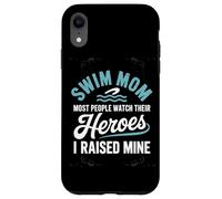 Swim Mom Most People Watch Their Heroes I Raised Mine Case for iPhone XR