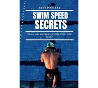 swim speed secrets : How To Swim Faster and Prevent
