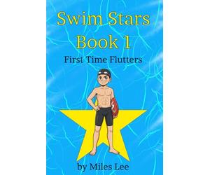 Swim Stars: Book 1 - First Time Flutters: A Swimming Chapter Book About Finding Courage, Making Friends, and Joining Your First Team (Perfect for Ages 7-16)