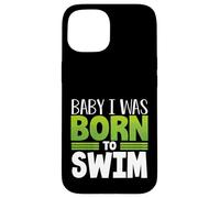 Swim Team Baby I Was Born to Swim Fun Swimmer Case for iPhone 15