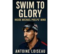 Swim to Glory: Inside Michael Phelps’ Mind: A Concise Biography Revealing the Secrets, Discipline, and Resilience Behind the Record-Breaking Champion