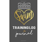 Swim Training Log & Journal: An awesome resource to log a swimmers training schedules & meet scores. Perfect swimmer gift for those who love to swim!