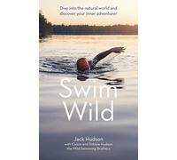 Swim Wild: Dive into the natural world and discover your inner adventurer