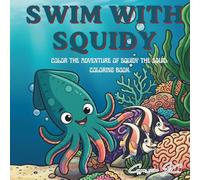 Swim with Squidy: Color the Adventure of Squidy the Squid: Coloring Book
