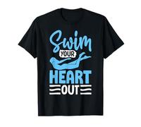 Swim Your Heart Out Swimmer Swimming T-Shirt