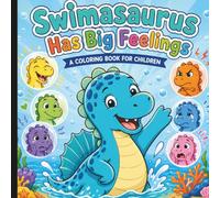 Swimasaurus Has Big Feelings: Helping Little Hearts Understand Big Feelings