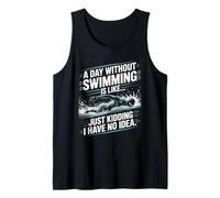 Swimmer, A Day Without Swimming is Like Just Kidding Tank Top