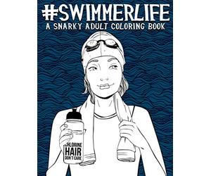 Swimmer Life: A Snarky Adult Coloring Book
