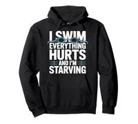 Swimmer Swimming, I Swim Everything Hurts And I'm Starving Pullover Hoodie