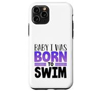 Swimmer Team Humor Baby I Was Born to Swim Case for iPhone 11 Pro