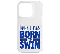 Swimmer Team Humor Baby I Was Born to Swim Case for iPhone 14 Pro