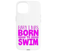 Swimmer Team Humor Baby I Was Born to Swim Case for iPhone 15