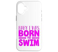 Swimmer Team Humor Baby I Was Born to Swim Case for iPhone 16 Plus