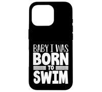 Swimmer Team Humor Baby I Was Born to Swim Case for iPhone 16 Pro